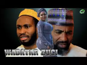 WADATAR ZUCI Part 3&4 Sabon Shirin Hausa Full HD 2019 Latest Hausa Film